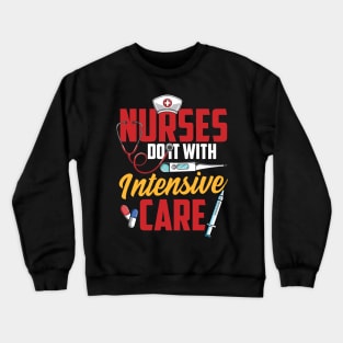 Nurses Do It With Intensive Care Nursing Tee Funny RN Nurse Crewneck Sweatshirt